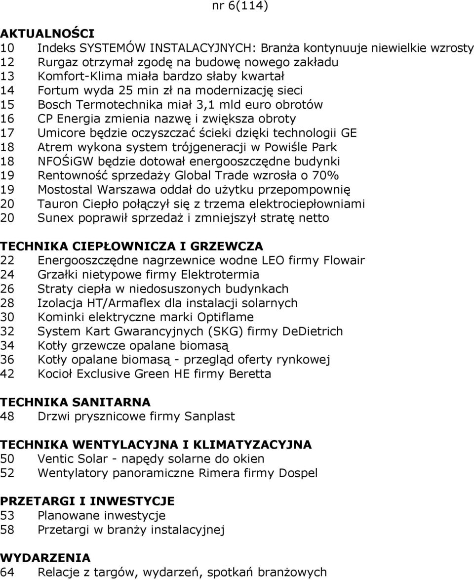 system trójgeneracji w Powiśle Park 18 NFOŚiGW będzie dotował energooszczędne budynki 19 Rentowność sprzedaży Global Trade wzrosła o 70% 19 Mostostal Warszawa oddał do użytku przepompownię 20 Tauron