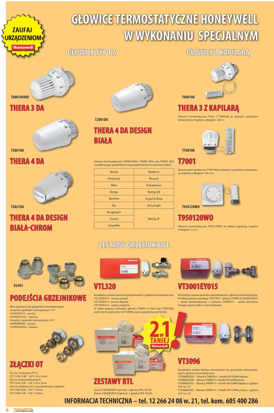 T2001DA Thera 4 DA DESIGN BIAŁA T3001DA T700108 Thera 4 DA Głowice termostatyczne HONEYWELL THERA 3DA oraz THERA 4DA współpracują z grzejnikami wyszczególnionymi w poniższej tabeli.