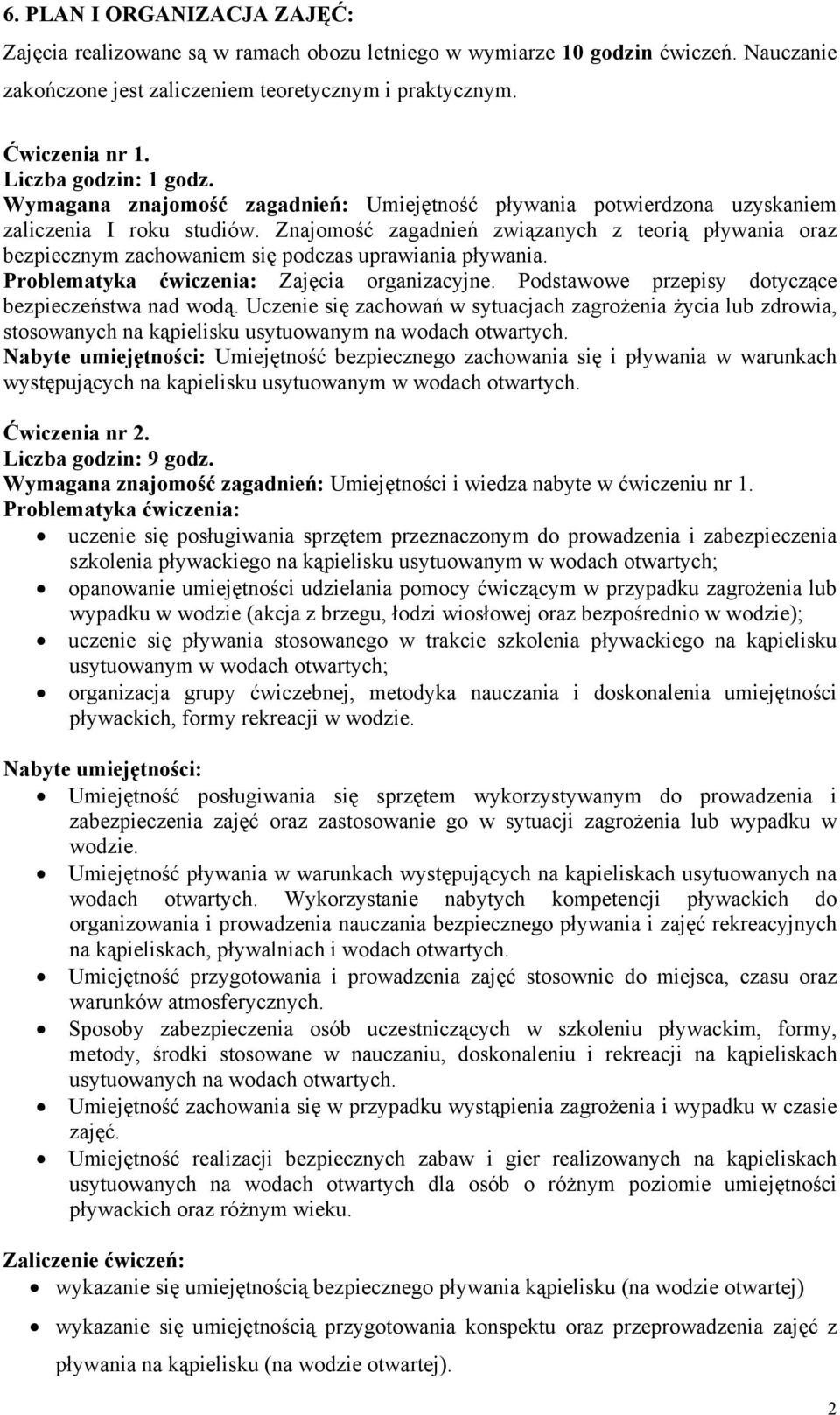 Znajomość zagadnień związanych z teorią pływania oraz bezpiecznym zachowaniem się podczas uprawiania pływania. Problematyka ćwiczenia: Zajęcia organizacyjne.