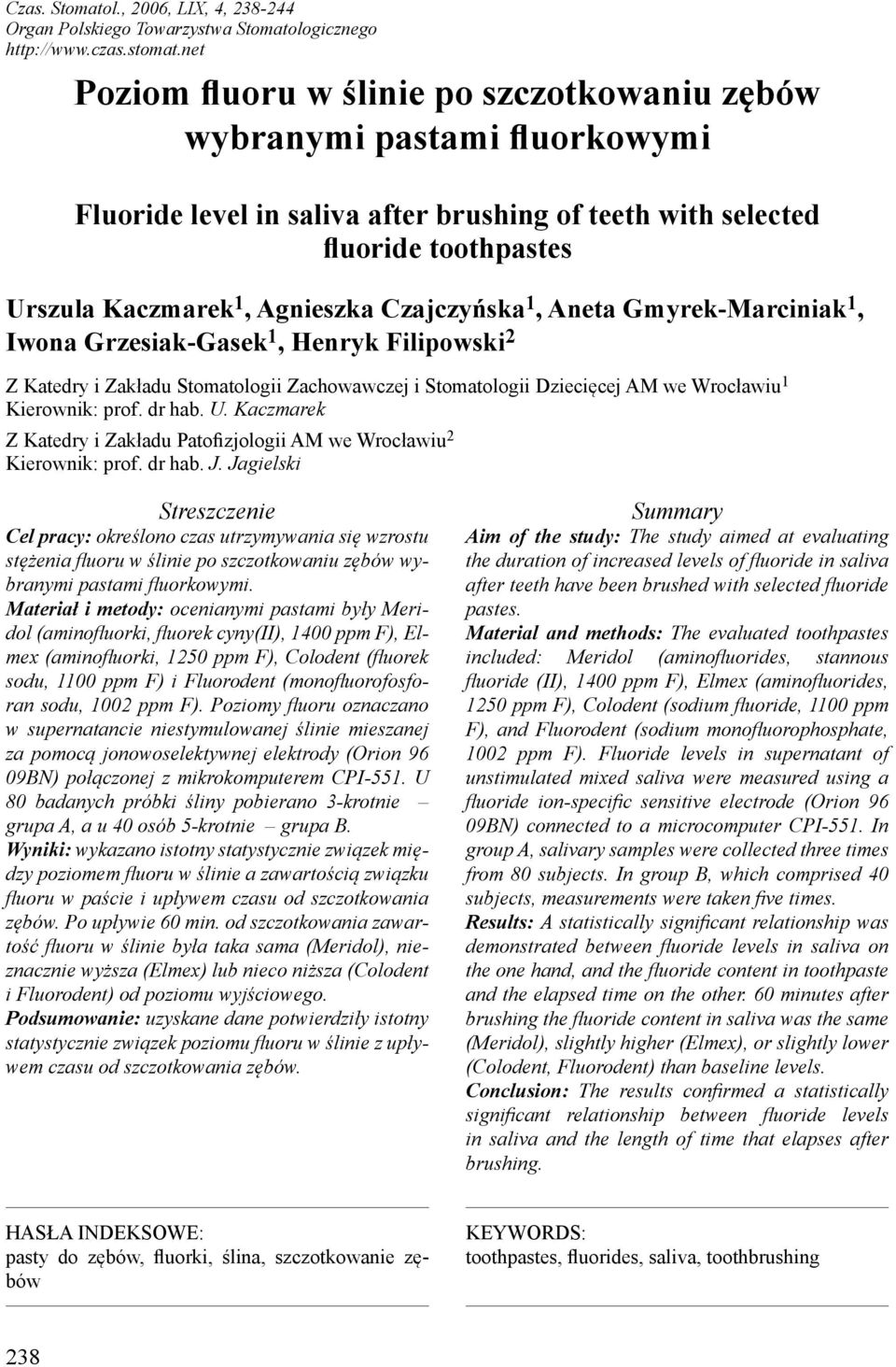 Czajczyńska 1, Aneta Gmyrek-Marciniak 1, Iwona Grzesiak-Gasek 1, Henryk Filipowski 2 Z Katedry i Zakładu Stomatologii Zachowawczej i Stomatologii Dziecięcej AM we Wrocławiu 1 Kierownik: prof. dr hab.