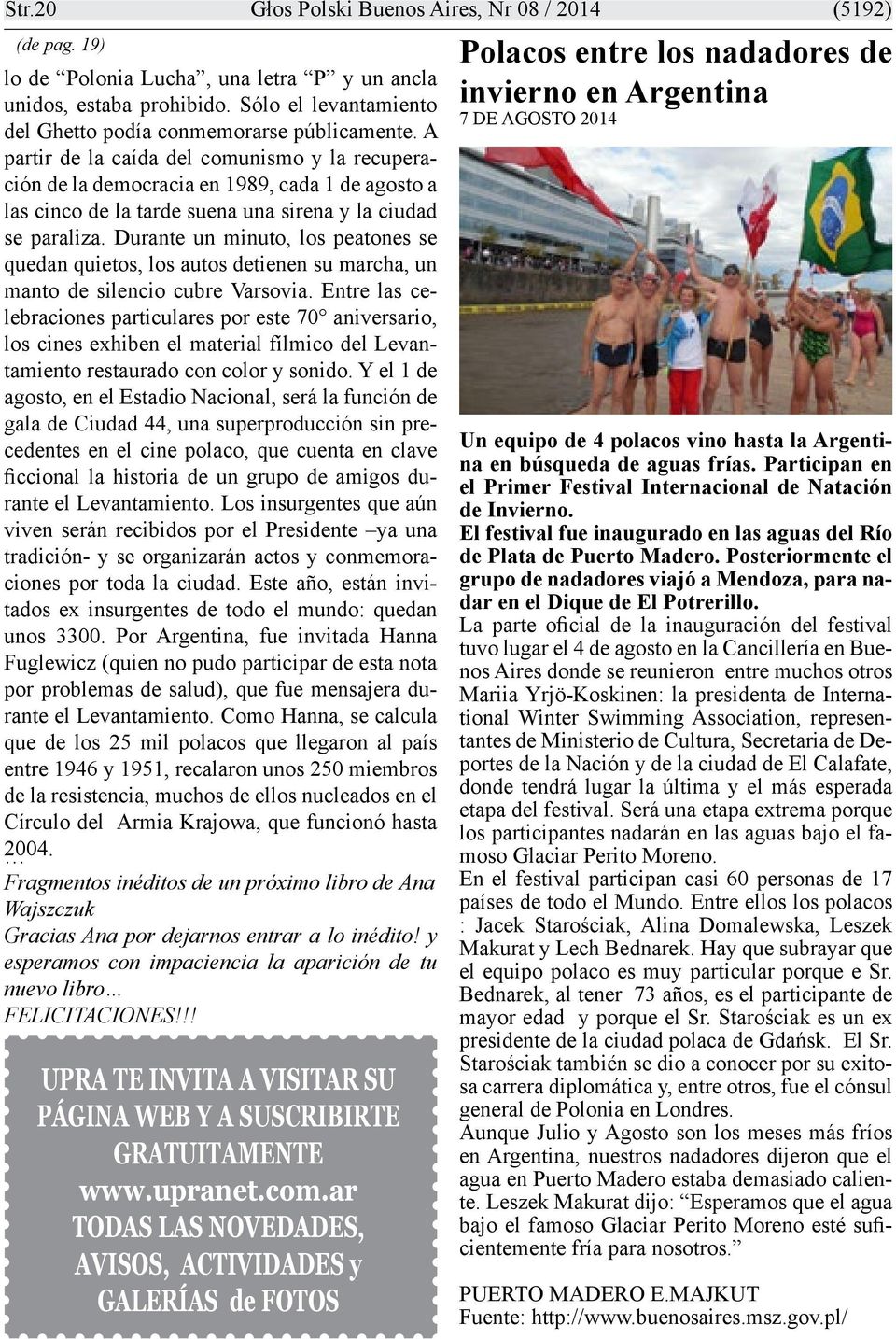 A partir de la caída del comunismo y la recuperación de la democracia en 1989, cada 1 de agosto a las cinco de la tarde suena una sirena y la ciudad se paraliza.