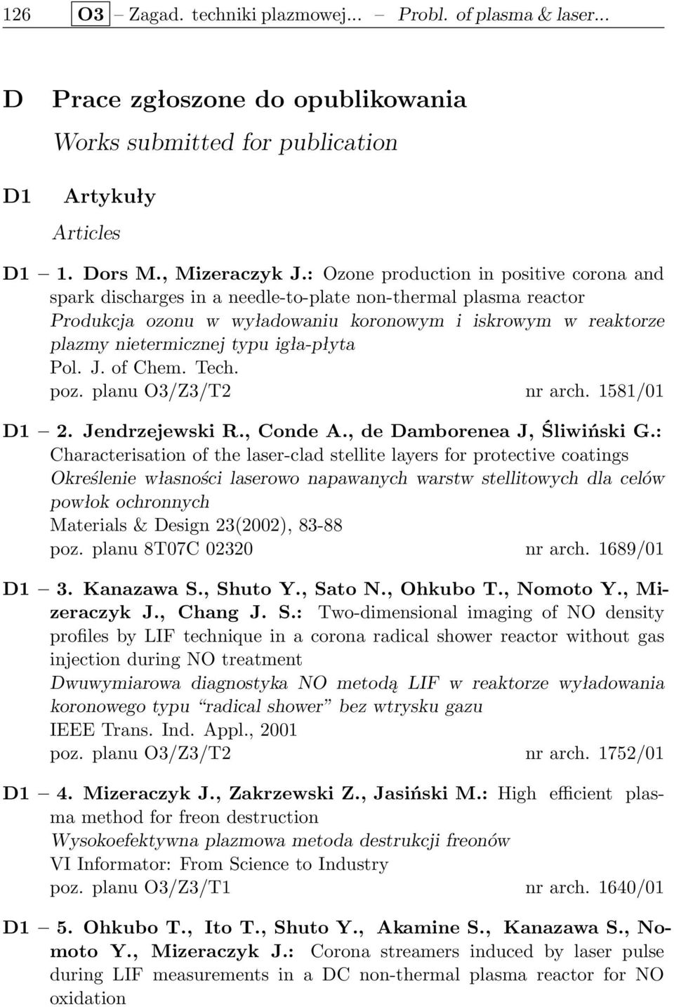 igła-płyta Pol. J. of Chem. Tech. poz. planu O3/Z3/T2 nr arch. 1581/01 D1 2. Jendrzejewski R., Conde A., de Damborenea J, Śliwiński G.