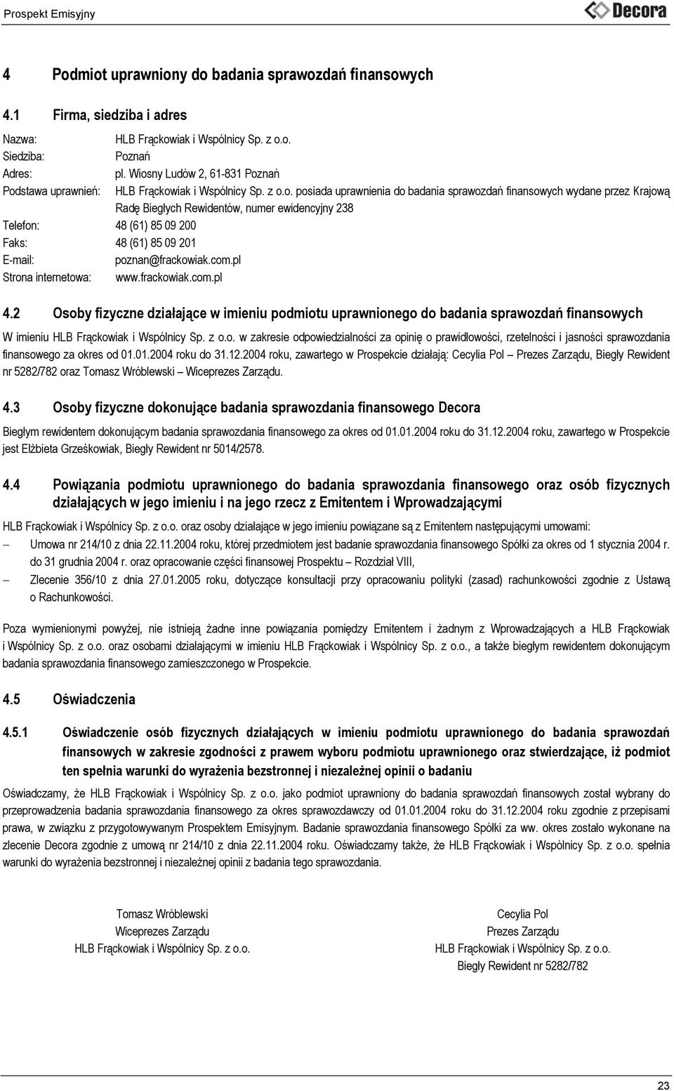 ewidencyjny 238 Telefon: 48 (61) 85 09 200 Faks: 48 (61) 85 09 201 E-mail: poznan@frackowiak.com.pl Strona internetowa: www.frackowiak.com.pl 4.