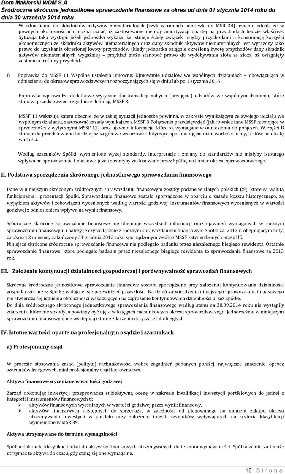 Sytuacja taka wystąpi, jeżeli jednostka wykaże, że istnieje ścisły związek między przychodami a konsumpcją korzyści ekonomicznych ze składnika aktywów niematerialnych oraz dany składnik aktywów