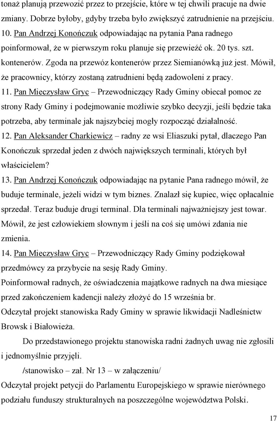 Mówił, że pracownicy, którzy zostaną zatrudnieni będą zadowoleni z pracy. 11.