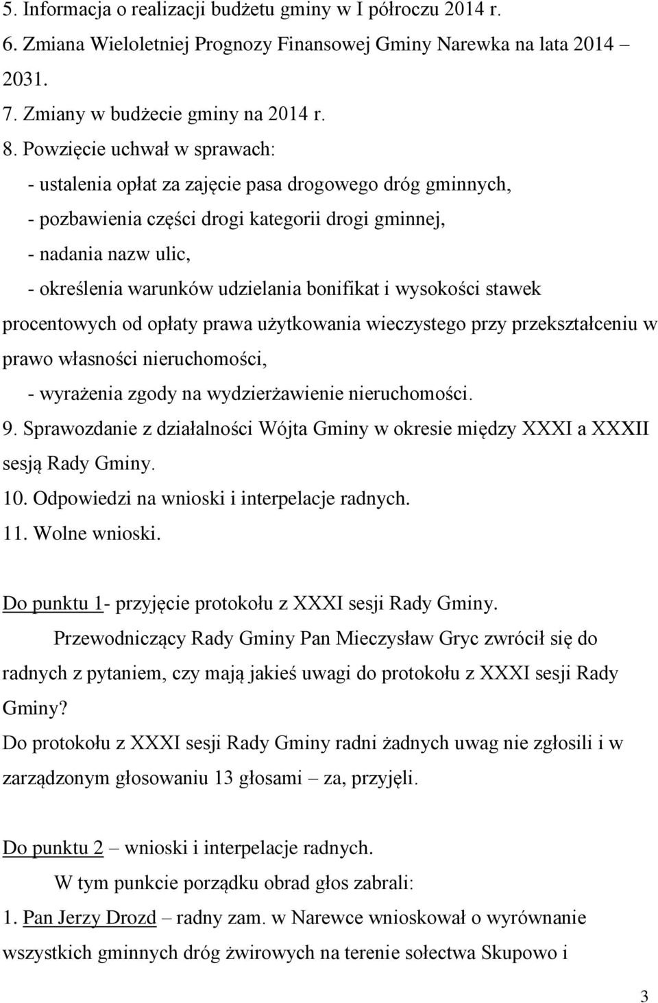 bonifikat i wysokości stawek procentowych od opłaty prawa użytkowania wieczystego przy przekształceniu w prawo własności nieruchomości, - wyrażenia zgody na wydzierżawienie nieruchomości. 9.