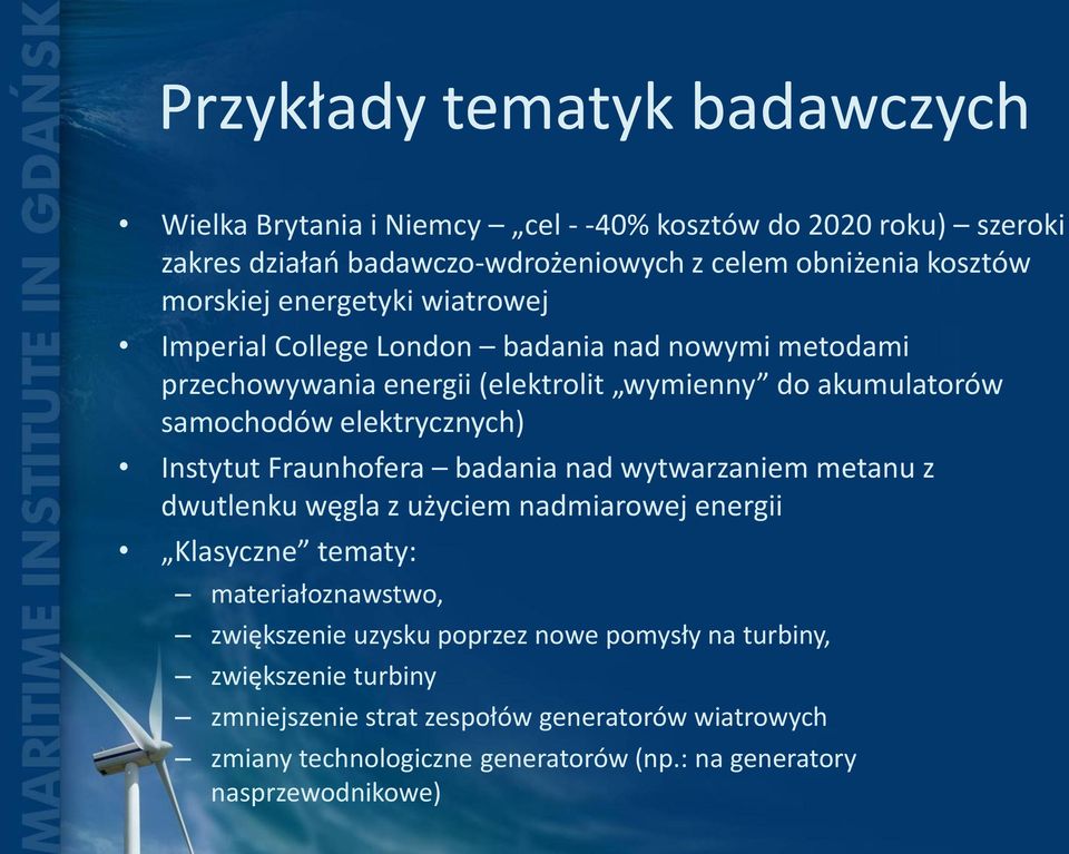 elektrycznych) Instytut Fraunhofera badania nad wytwarzaniem metanu z dwutlenku węgla z użyciem nadmiarowej energii Klasyczne tematy: materiałoznawstwo, zwiększenie