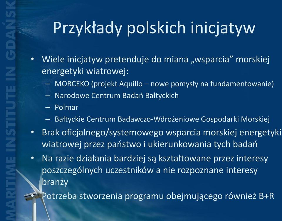 oficjalnego/systemowego wsparcia morskiej energetyki wiatrowej przez państwo i ukierunkowania tych badań Na razie działania bardziej są