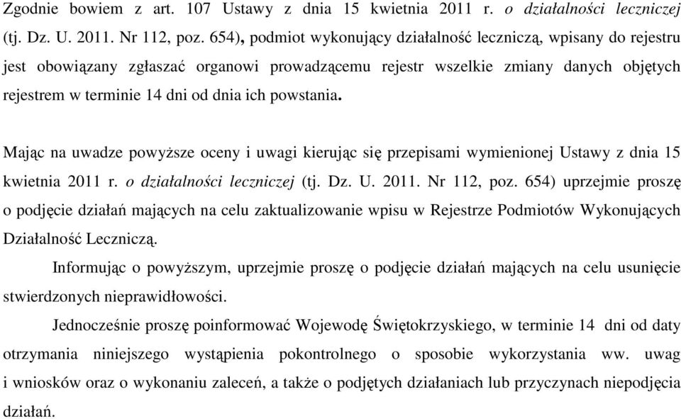 powstania. Mając na uwadze powyższe oceny i uwagi kierując się przepisami wymienionej Ustawy z dnia 15 kwietnia 2011 r. o działalności leczniczej (tj. Dz. U. 2011. Nr 112, poz.