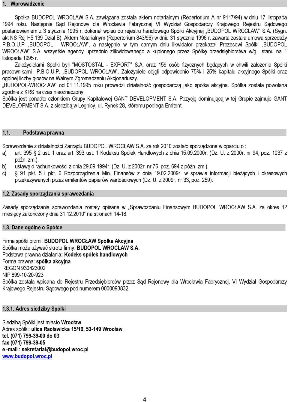 dokonał wpisu do rejestru handlowego Spółki Akcyjnej BUDOPOL WROCŁAW S.A. (Sygn. akt NS Rej H5 139 Dział B). Aktem Notarialnym (Repertorium 843/96) w dniu 31 stycznia 1996 r.