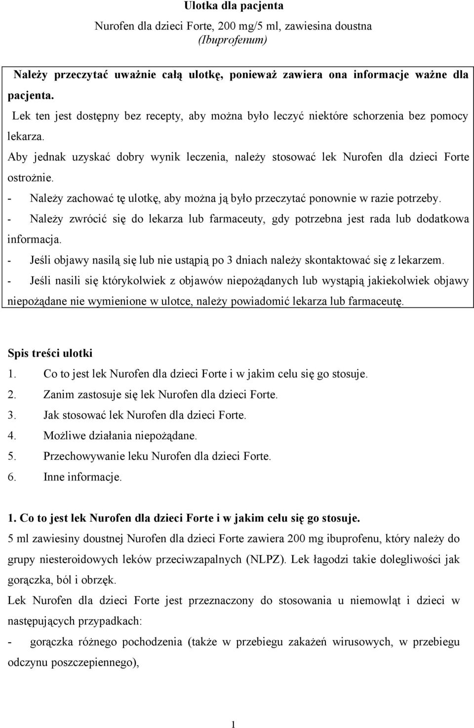 - Należy zachować tę ulotkę, aby można ją było przeczytać ponownie w razie potrzeby. - Należy zwrócić się do lekarza lub farmaceuty, gdy potrzebna jest rada lub dodatkowa informacja.