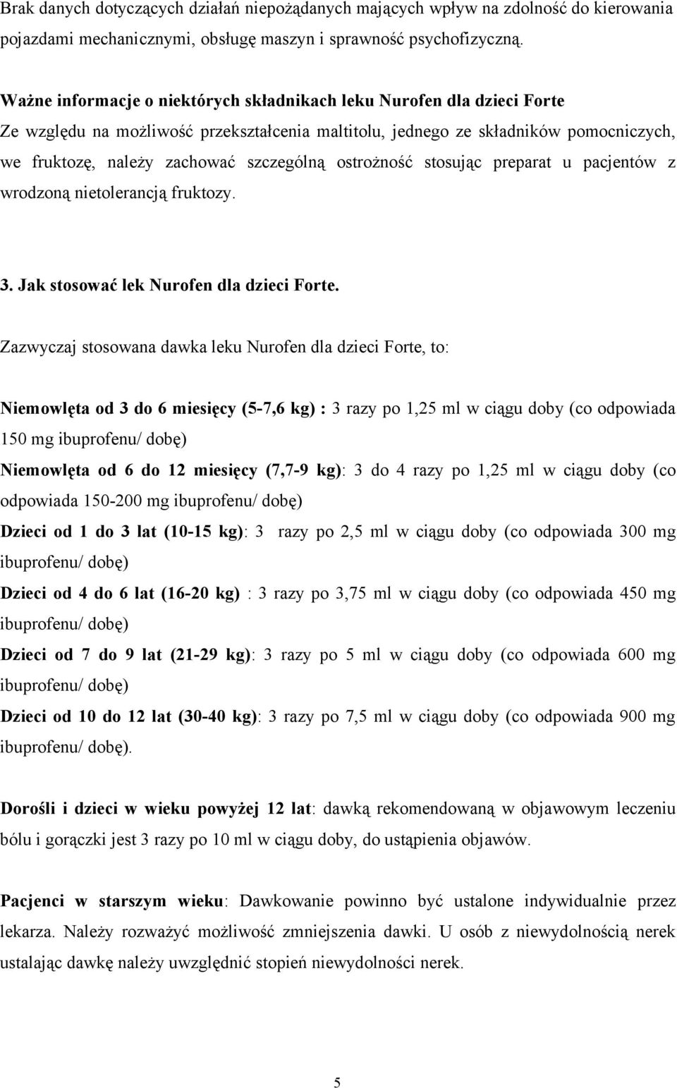 ostrożność stosując preparat u pacjentów z wrodzoną nietolerancją fruktozy. 3. Jak stosować lek Nurofen dla dzieci Forte.