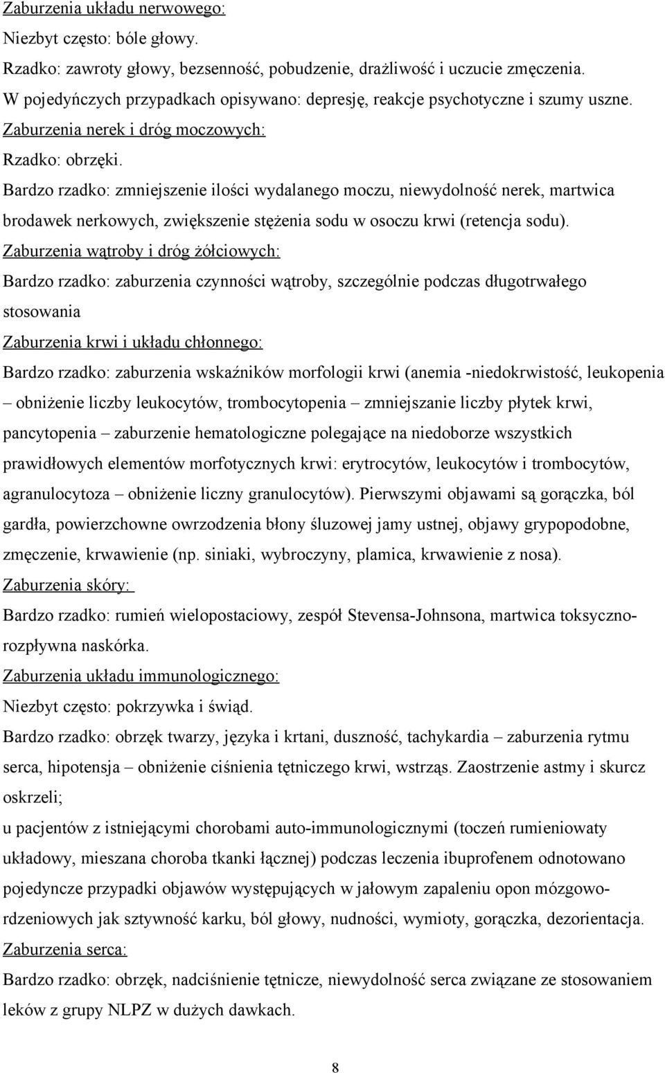 Bardzo rzadko: zmniejszenie ilości wydalanego moczu, niewydolność nerek, martwica brodawek nerkowych, zwiększenie stężenia sodu w osoczu krwi (retencja sodu).