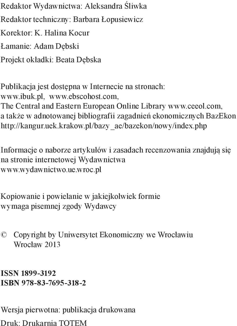 ceeol.com, a także w adnotowanej bibliografii zagadnień ekonomicznych BazEkon http://kangur.uek.krakow.pl/bazy_ae/bazekon/nowy/index.