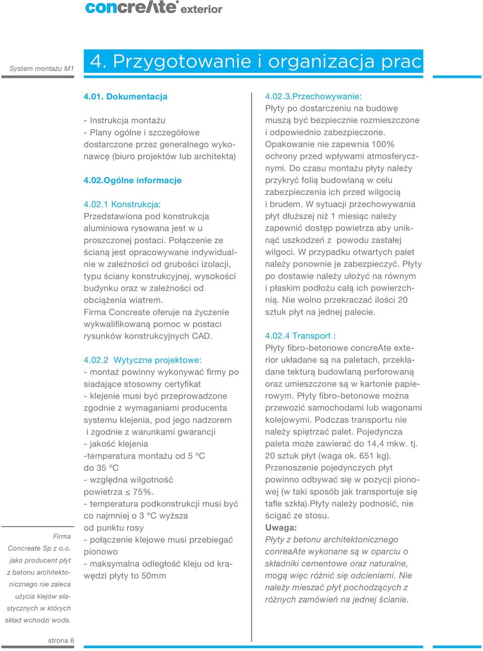 Ogólne informacje 4.02.1 Konstrukcja: Przedstawiona pod konstrukcja aluminiowa rysowana jest w u proszczonej postaci.