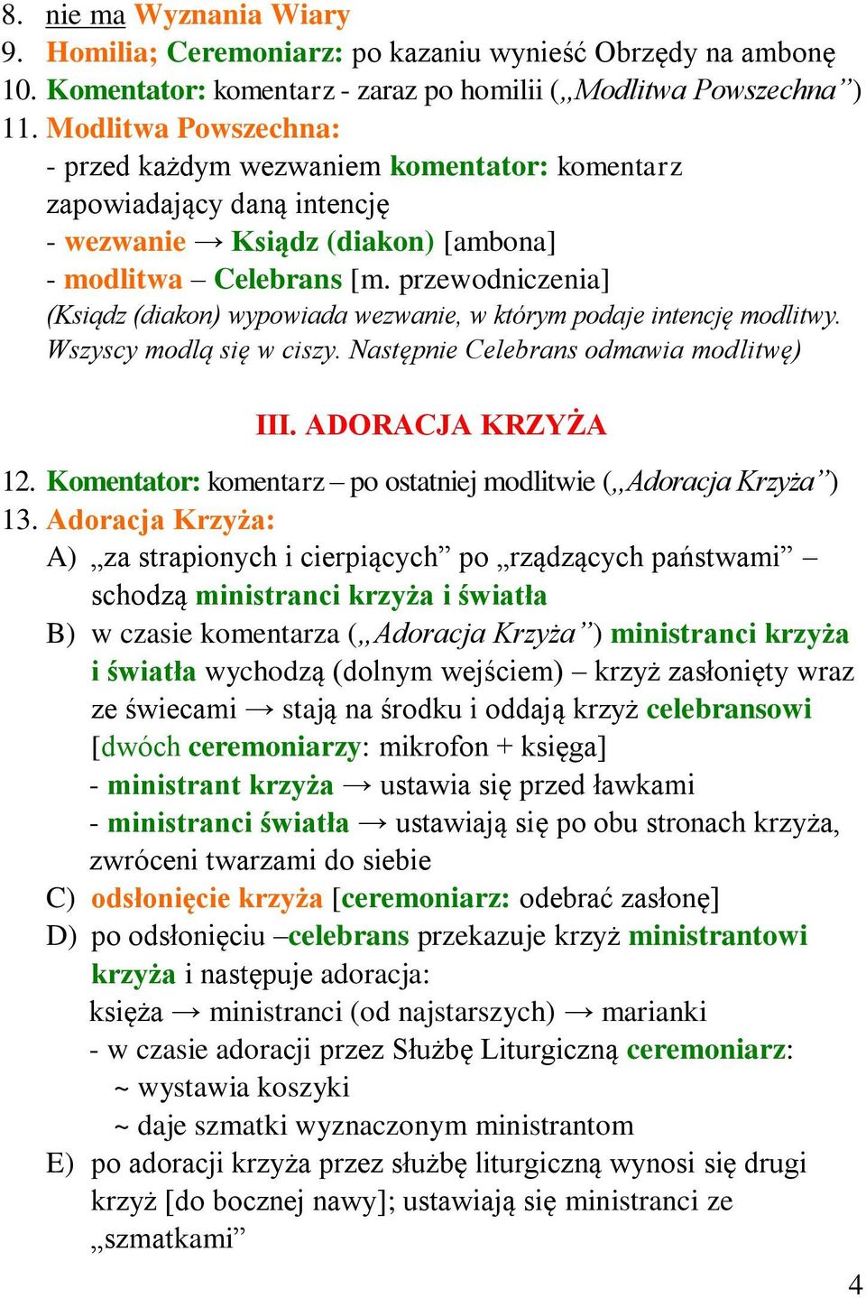 przewodniczenia] (Ksiądz (diakon) wypowiada wezwanie, w którym podaje intencję modlitwy. Wszyscy modlą się w ciszy. Następnie Celebrans odmawia modlitwę) III. ADORACJA KRZYŻA 12.