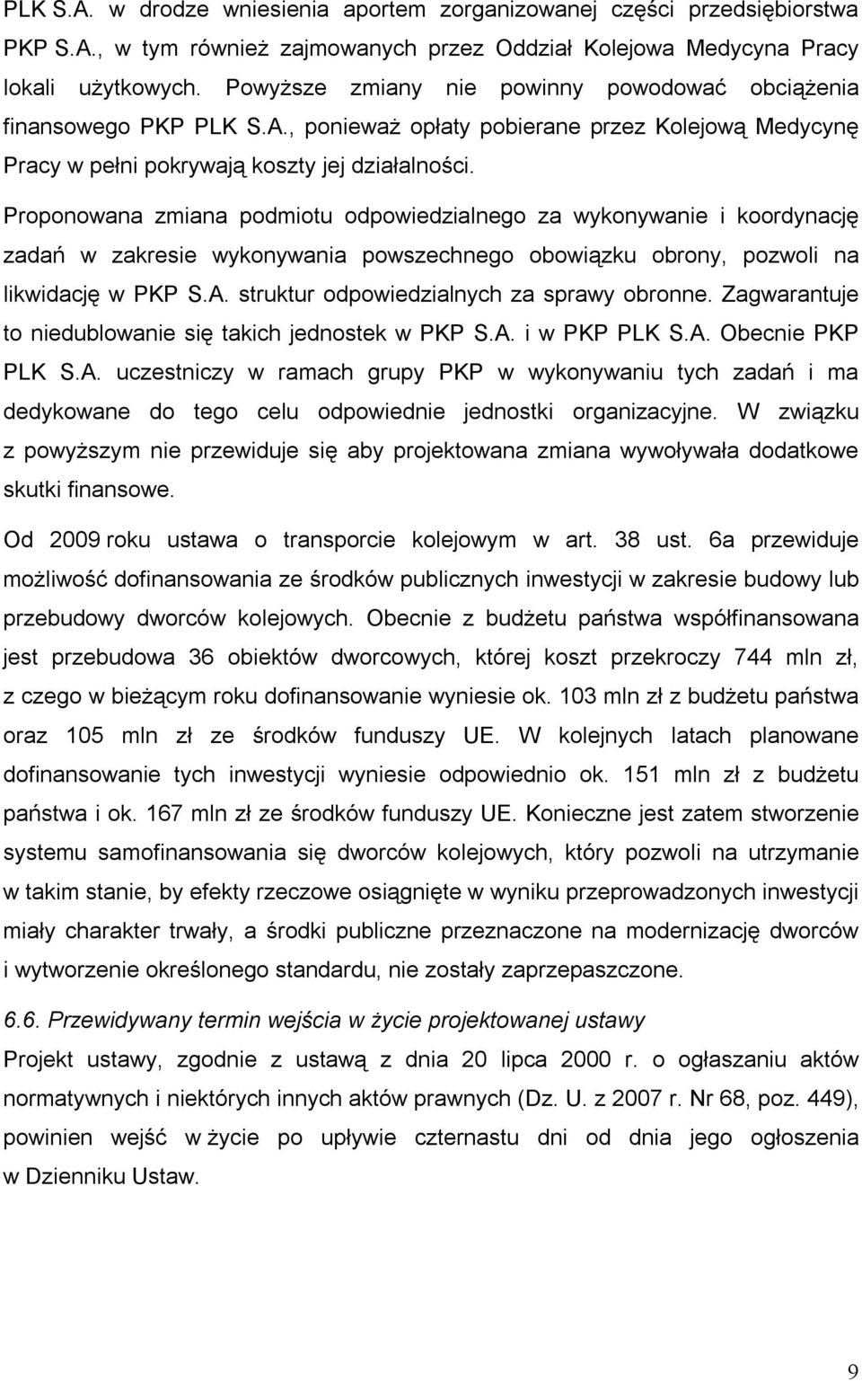 Proponowana zmiana podmiotu odpowiedzialnego za wykonywanie i koordynację zadań w zakresie wykonywania powszechnego obowiązku obrony, pozwoli na likwidację w PKP S.A.