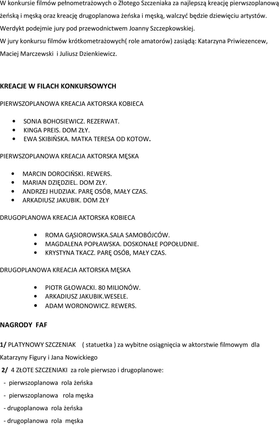 KREACJE W FILACH KONKURSOWYCH PIERWSZOPLANOWA KREACJA AKTORSKA KOBIECA SONIA BOHOSIEWICZ. REZERWAT. KINGA PREIS. DOM ZŁY. EWA SKIBIŃSKA. MATKA TERESA OD KOTOW.