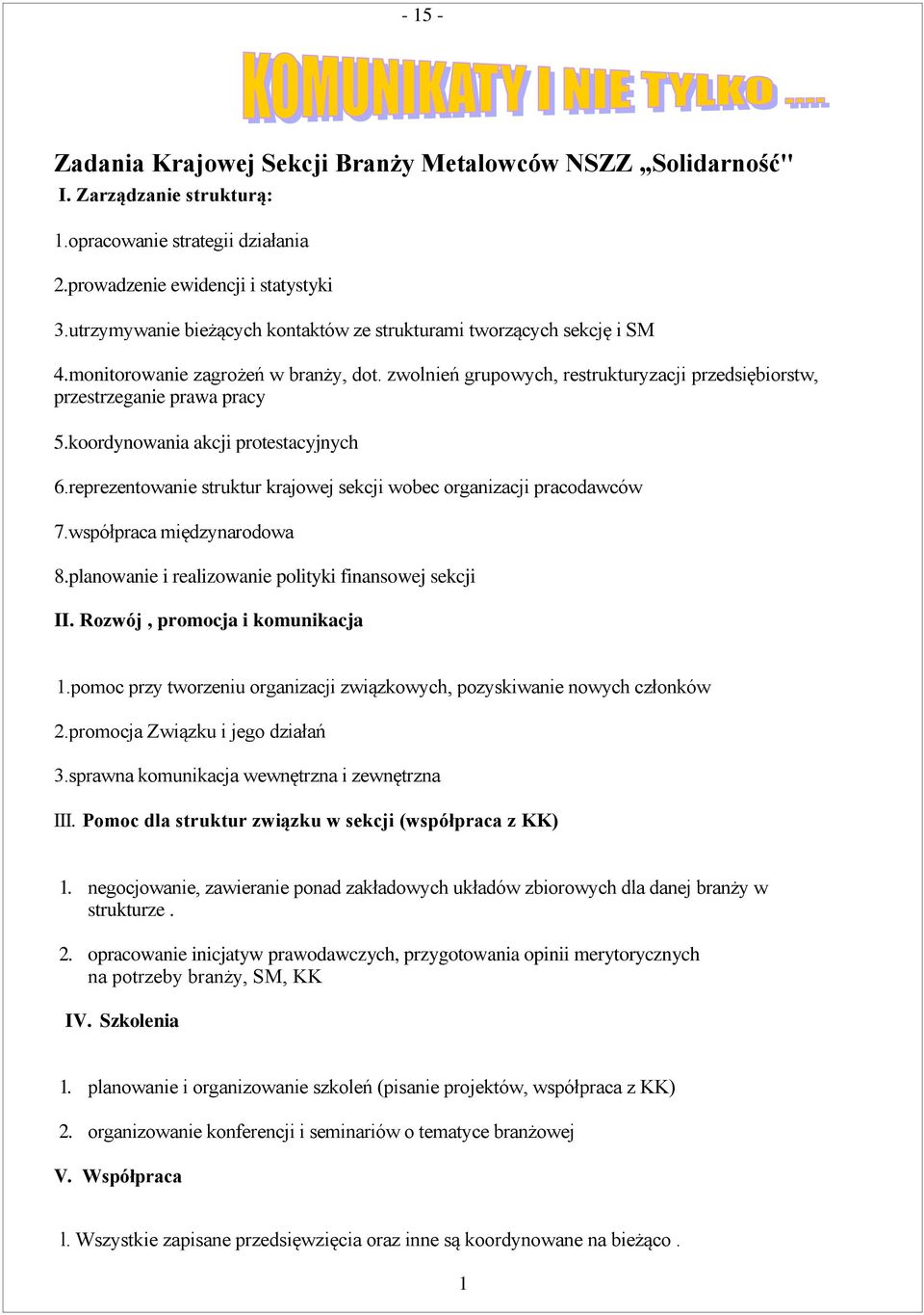 koordynowania akcji protestacyjnych 6.reprezentowanie struktur krajowej sekcji wobec organizacji pracodawców 7.współpraca międzynarodowa 8.planowanie i realizowanie polityki finansowej sekcji II.