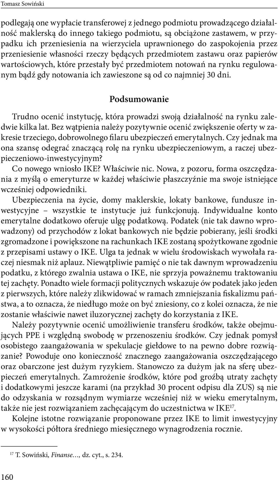 bądź gdy notowania ich zawieszone są od co najmniej 30 dni. Podsumowanie Trudno ocenić instytucję, która prowadzi swoją działalność na rynku zaledwie kilka lat.