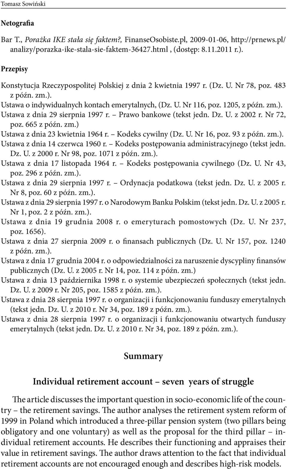 Prawo bankowe (tekst jedn. Dz. U. z 2002 r. Nr 72, poz. 665 z późn. zm.) Ustawa z dnia 23 kwietnia 1964 r. Kodeks cywilny (Dz. U. Nr 16, poz. 93 z późn. zm.). Ustawa z dnia 14 czerwca 1960 r.