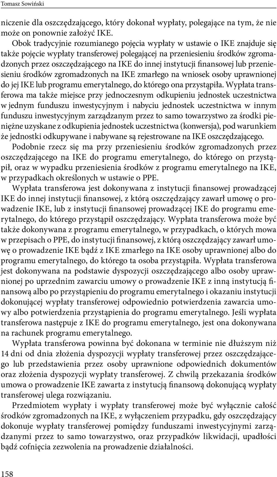 instytucji finansowej lub przeniesieniu środków zgromadzonych na IKE zmarłego na wniosek osoby uprawnionej do jej IKE lub programu emerytalnego, do którego ona przystąpiła.