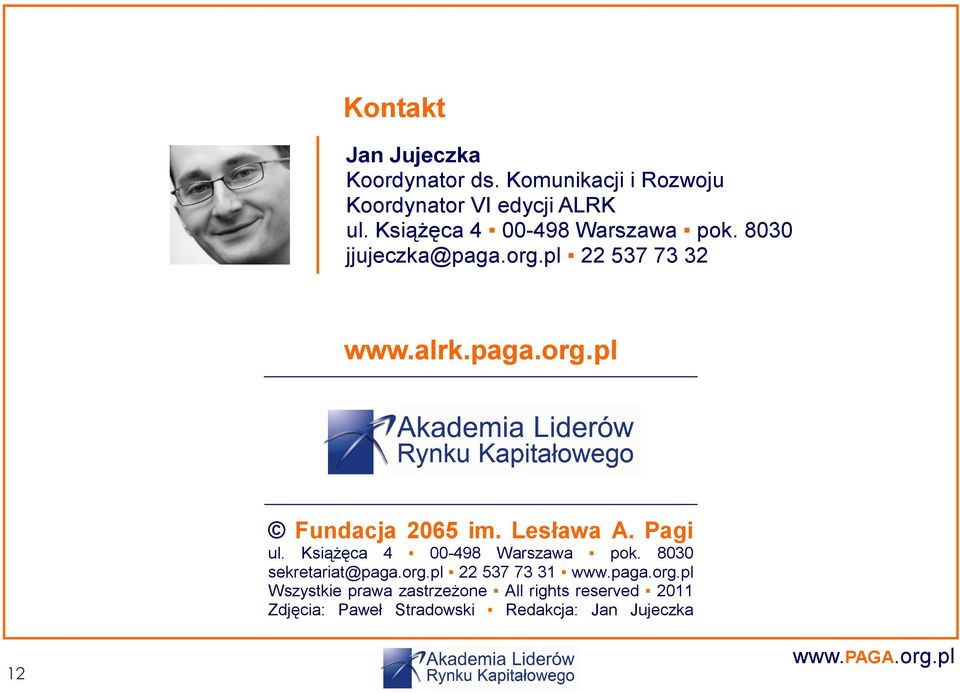 Lesława A. Pagi ul. KsiąŜęca 4 00-498 Warszawa pok. 8030 sekretariat@paga.org.