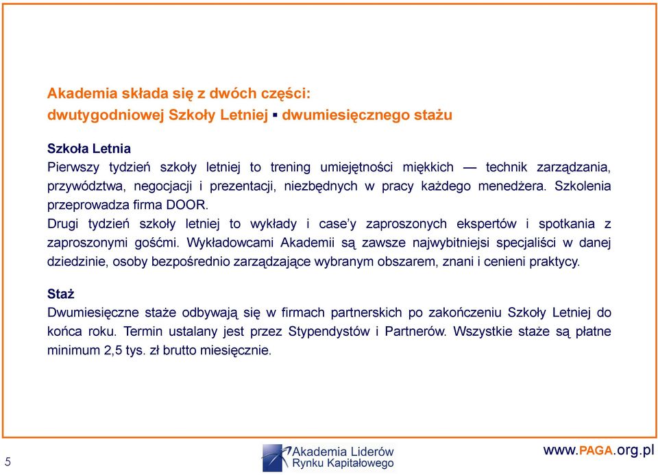 Drugi tydzień szkoły letniej to wykłady i case y zaproszonych ekspertów i spotkania z zaproszonymi gośćmi.