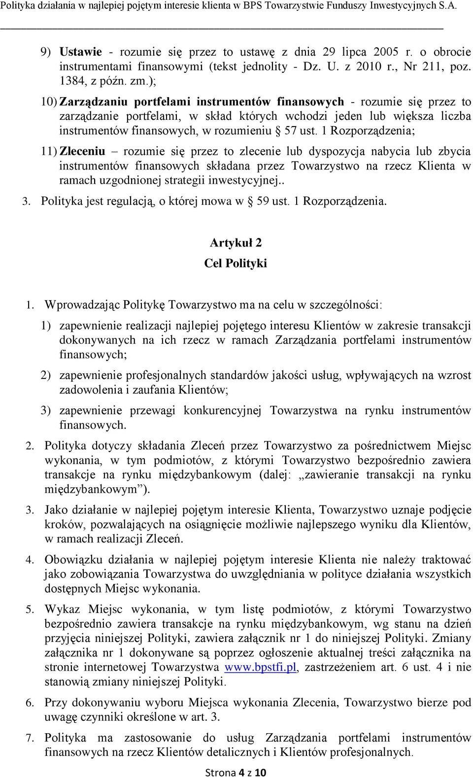 1 Rozporządzenia; 11) Zleceniu rozumie się przez to zlecenie lub dyspozycja nabycia lub zbycia instrumentów finansowych składana przez Towarzystwo na rzecz Klienta w ramach uzgodnionej strategii