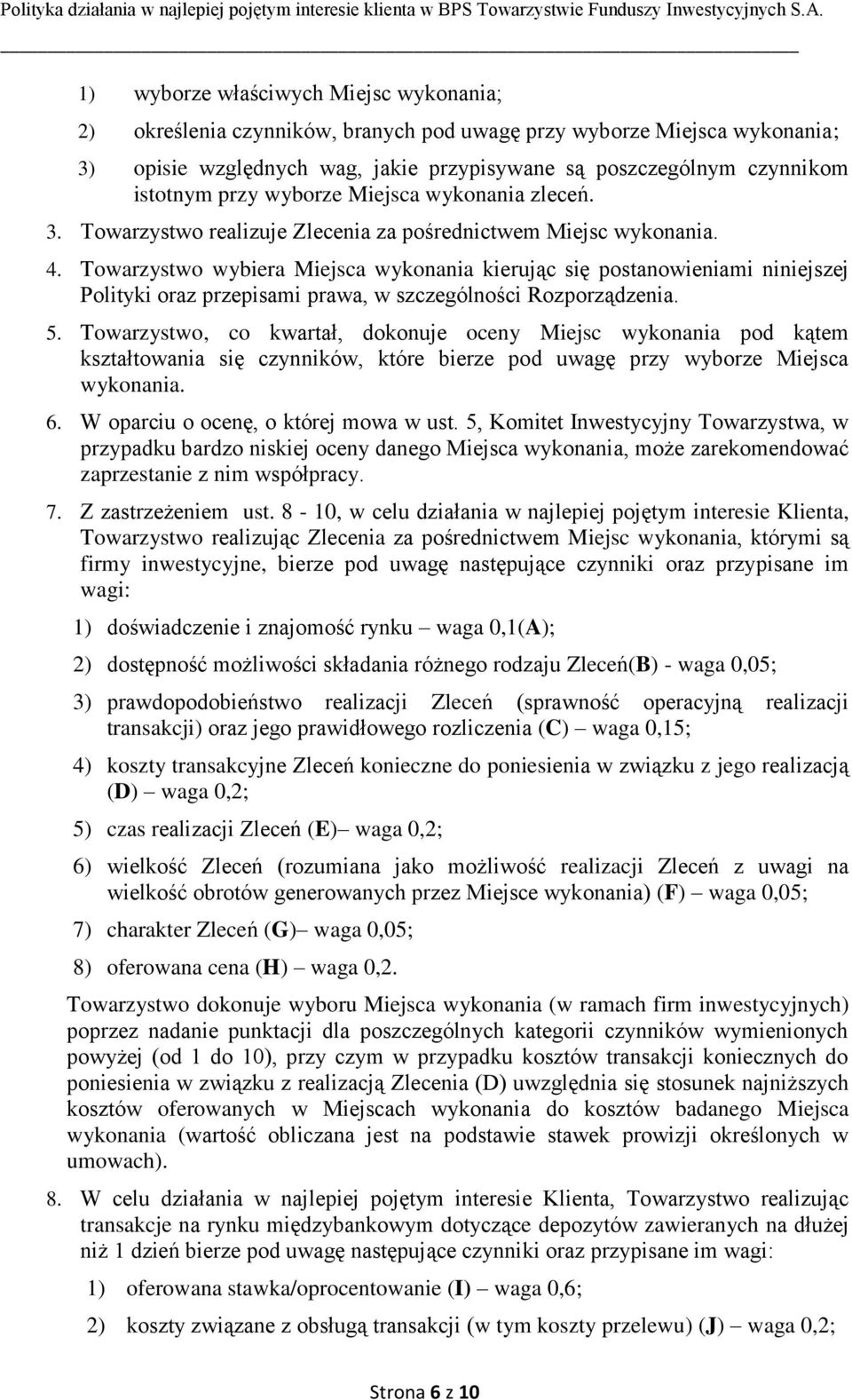 Towarzystwo wybiera Miejsca wykonania kierując się postanowieniami niniejszej Polityki oraz przepisami prawa, w szczególności Rozporządzenia. 5.