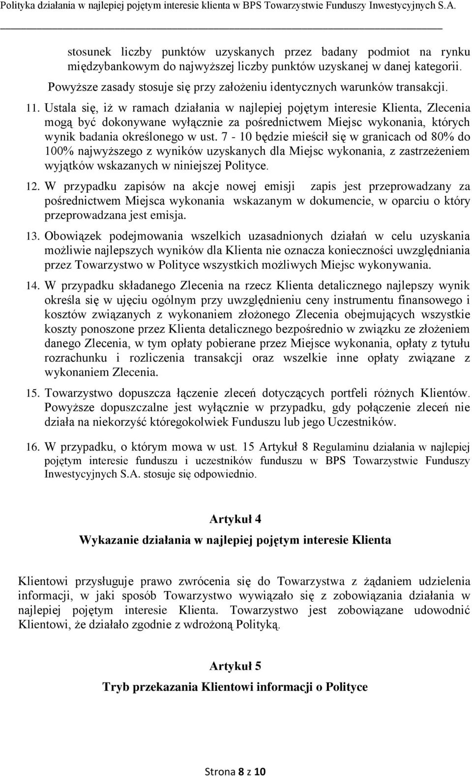 Ustala się, iż w ramach działania w najlepiej pojętym interesie Klienta, Zlecenia mogą być dokonywane wyłącznie za pośrednictwem Miejsc wykonania, których wynik badania określonego w ust.