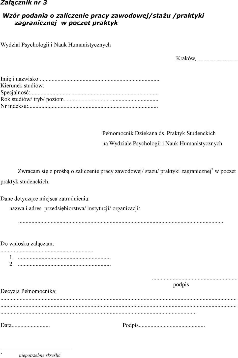 Praktyk Studenckich na Wydziale Psychologii i Nauk Humanistycznych Zwracam się z prośbą o zaliczenie pracy zawodowej/ stażu/ praktyki zagranicznej w poczet praktyk