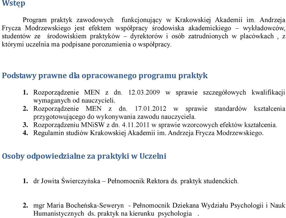 podpisane porozumienia o współpracy. Podstawy prawne dla opracowanego programu praktyk 1. Rozporządzenie MEN z dn. 12.03.2009 w sprawie szczegółowych kwalifikacji wymaganych od nauczycieli. 2.