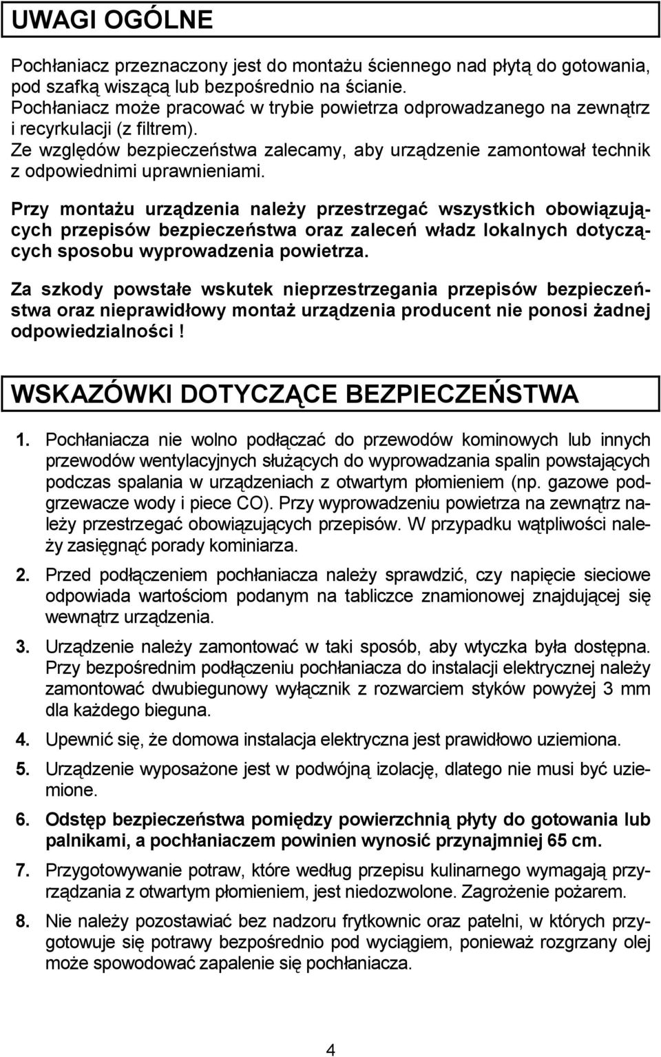 Przy monta4u urz5dzenia nale4y przestrzega; wszystkich obowi5zuj5- cych przepisów bezpieczecstwa oraz zalecec wdadz lokalnych dotycz5- cych sposobu wyprowadzenia powietrza.