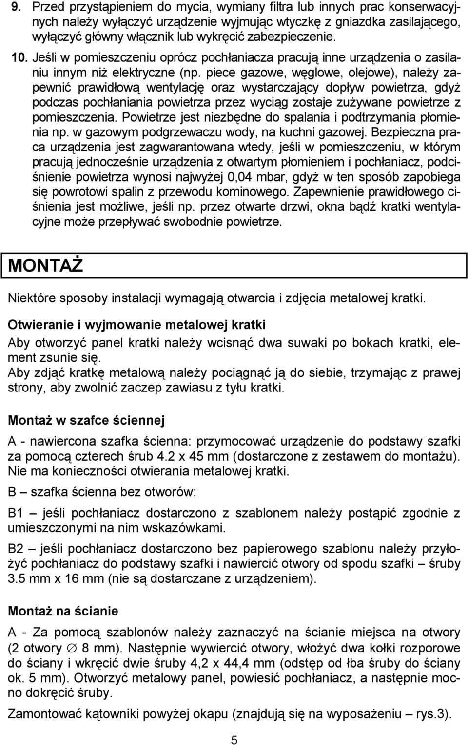 piece gazowe, w(glowe, olejowe), naley zapewni$ prawidow wentylacj( oraz wystarczajcy dopyw powietrza, gdy podczas pochaniania powietrza przez wycig zostaje zuywane powietrze z pomieszczenia.