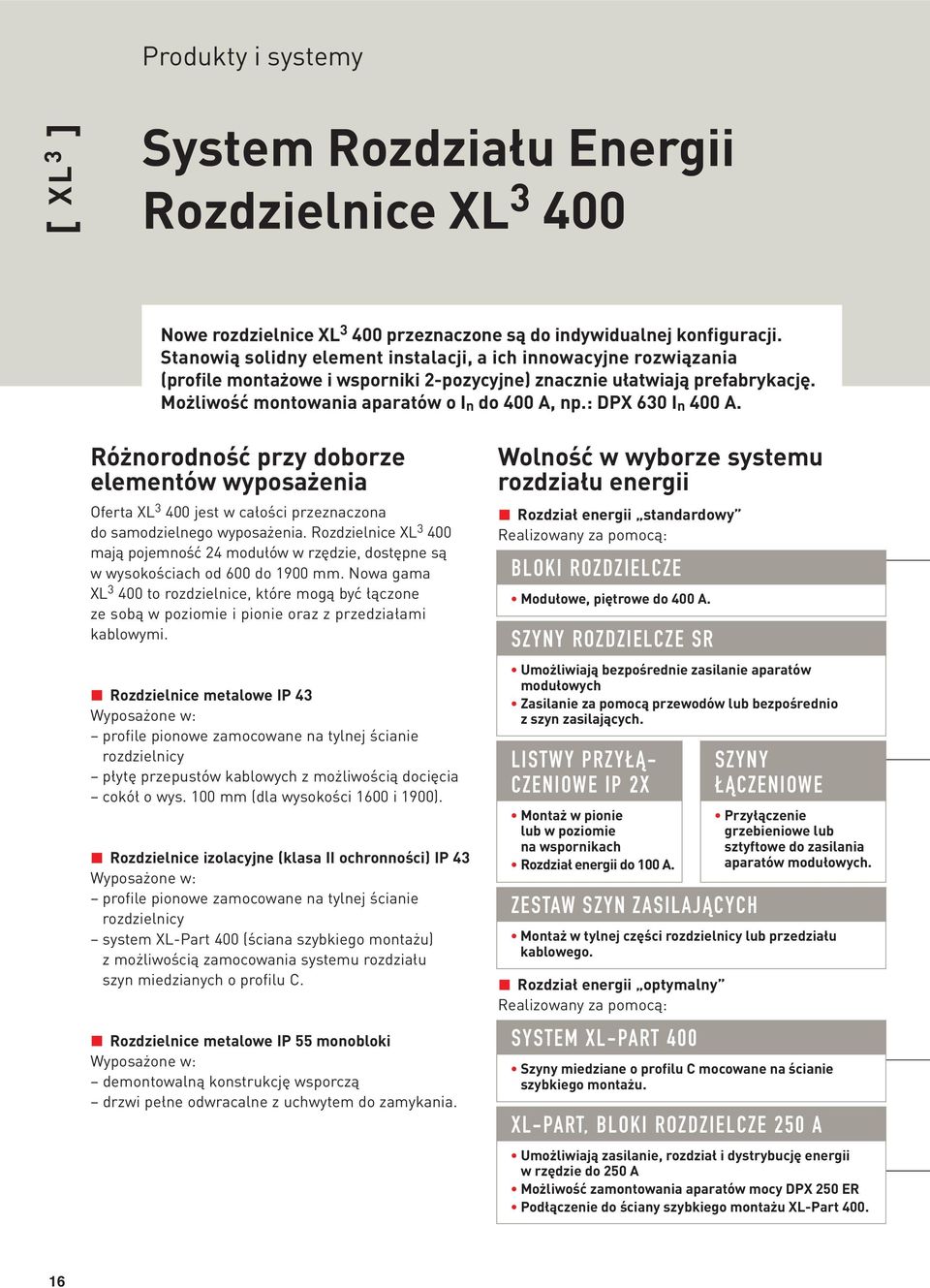 : DPX 630 I n 400 A. Różnorodność przy doborze elementów wyposażenia Oferta XL 3 400 jest w całości przeznaczona do samodzielnego wyposażenia.