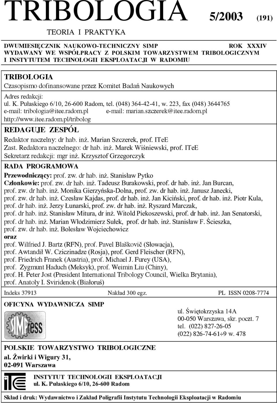 223, fax (048) 3644765 e-mail: tribologia@itee.radom.pl e-mail: marian.szczerek@itee.radom.pl http://www.itee.radom.pl/tribolog REDAGUJE ZESPÓ Redaktor naczelny: dr hab. in. Marian Szczerek, prof.