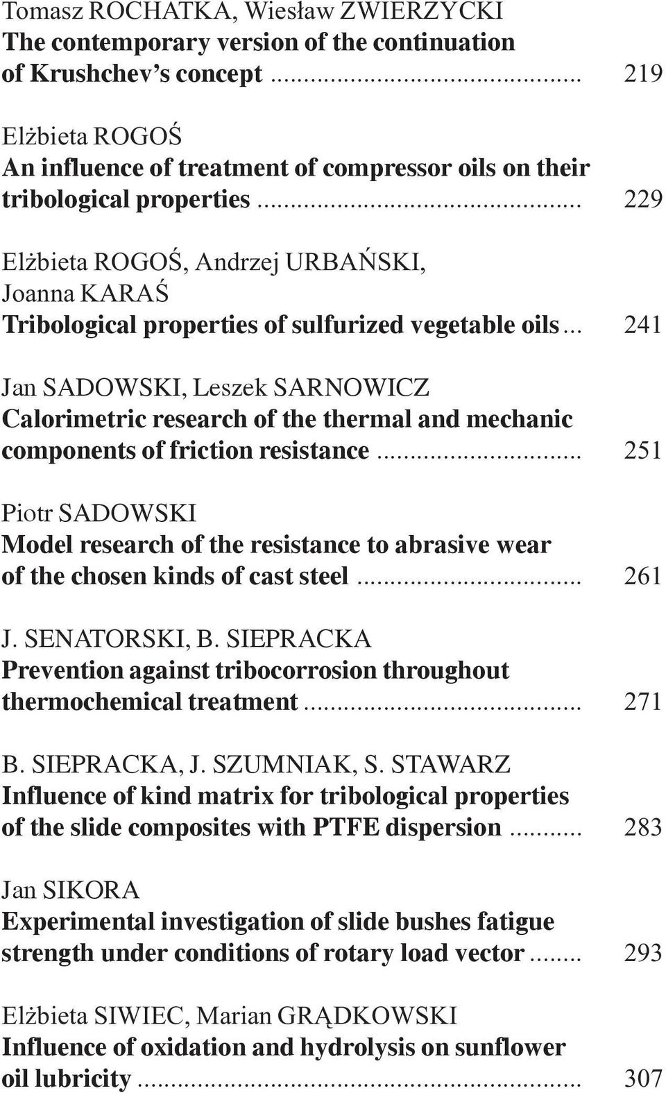 .. 229 El bieta ROGOŒ, Andrzej URBAÑSKI, Joanna KARAŒ Tribological properties of sulfurized vegetable oils.