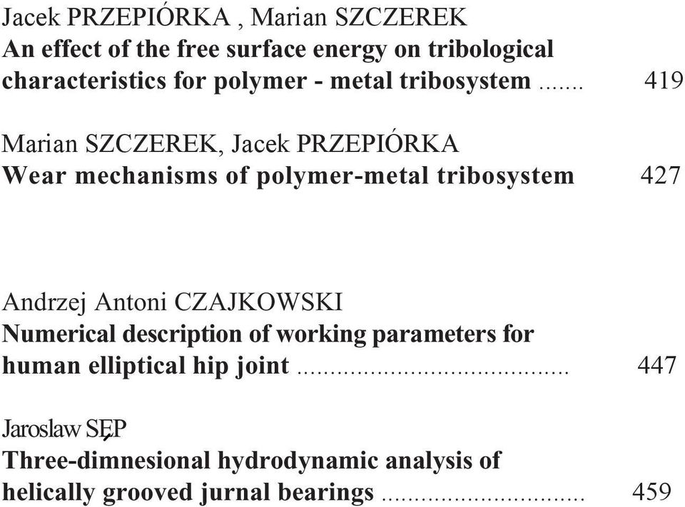 .. 419 Marian SZCZEREK, Jacek PRZEPIÓRKA Wear mechanisms of polymer-metal tribosystem 427 Andrzej Antoni