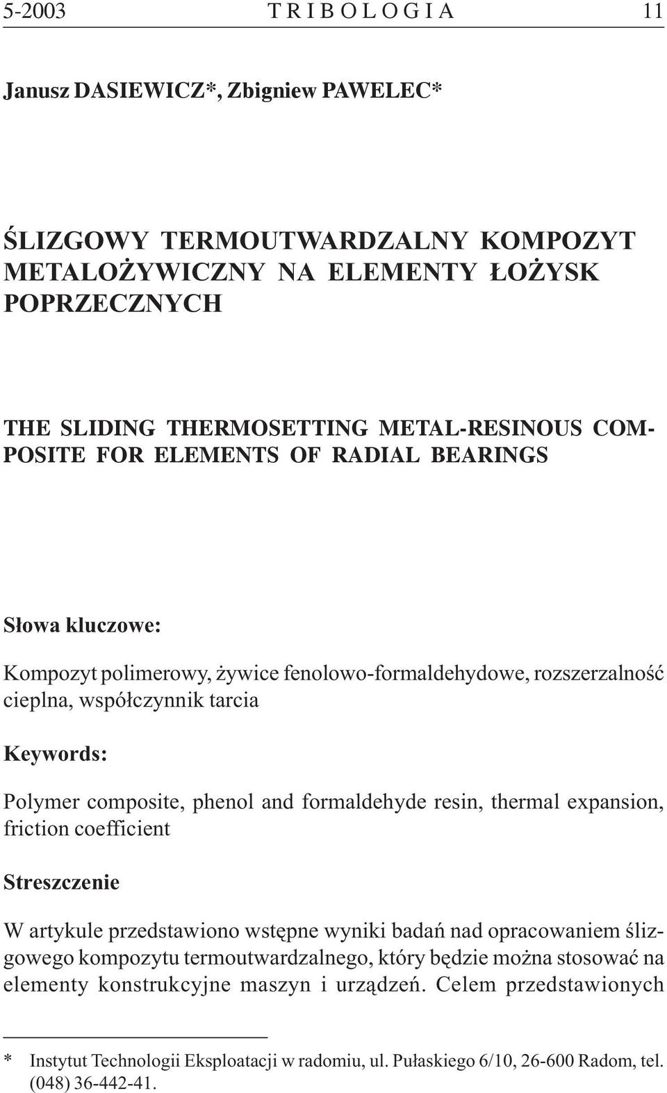 phenol and formaldehyde resin, thermal expansion, friction coefficient Streszczenie W artykule przedstawiono wstêpne wyniki badañ nad opracowaniem œlizgowego kompozytu termoutwardzalnego,