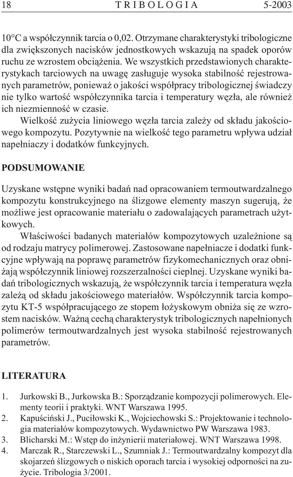 wspó³czynnika tarcia i temperatury wêz³a, ale równie ich niezmiennoœæ w czasie. Wielkoœæ zu ycia liniowego wêz³a tarcia zale y od sk³adu jakoœciowego kompozytu.