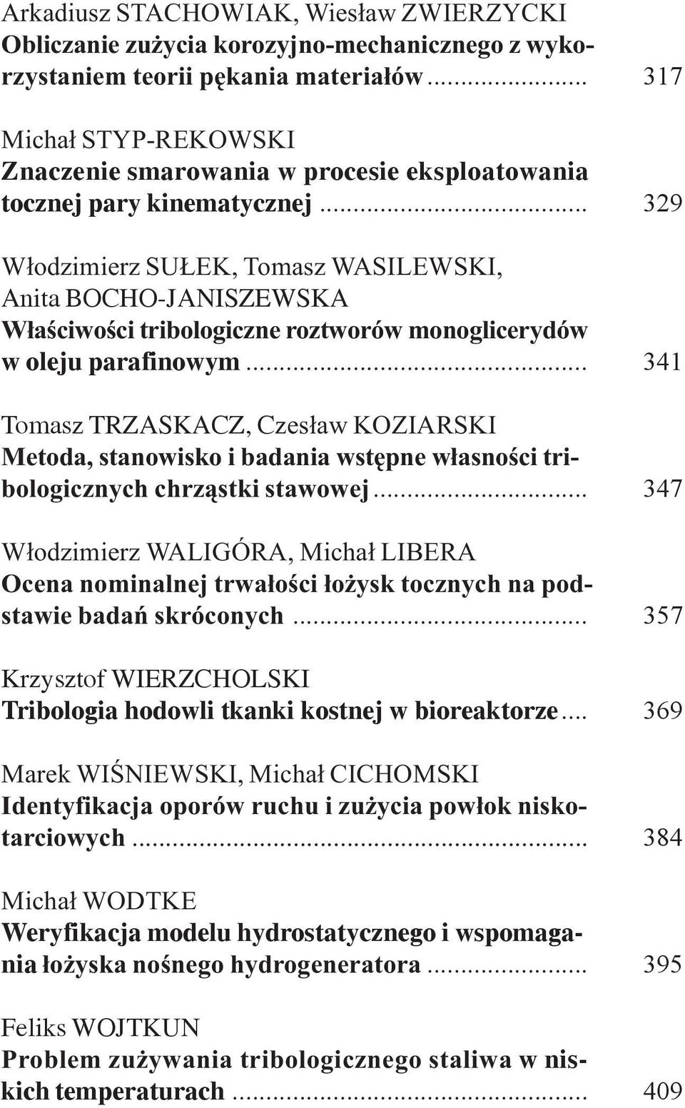 .. 329 W³odzimierz SU EK, Tomasz WASILEWSKI, Anita BOCHO-JANISZEWSKA W³aœciwoœci tribologiczne roztworów monoglicerydów w oleju parafinowym.