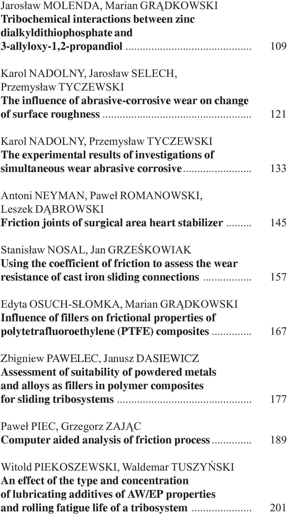 .. 121 Karol NADOLNY, Przemys³aw TYCZEWSKI The experimental results of investigations of simultaneous wear abrasive corrosive.