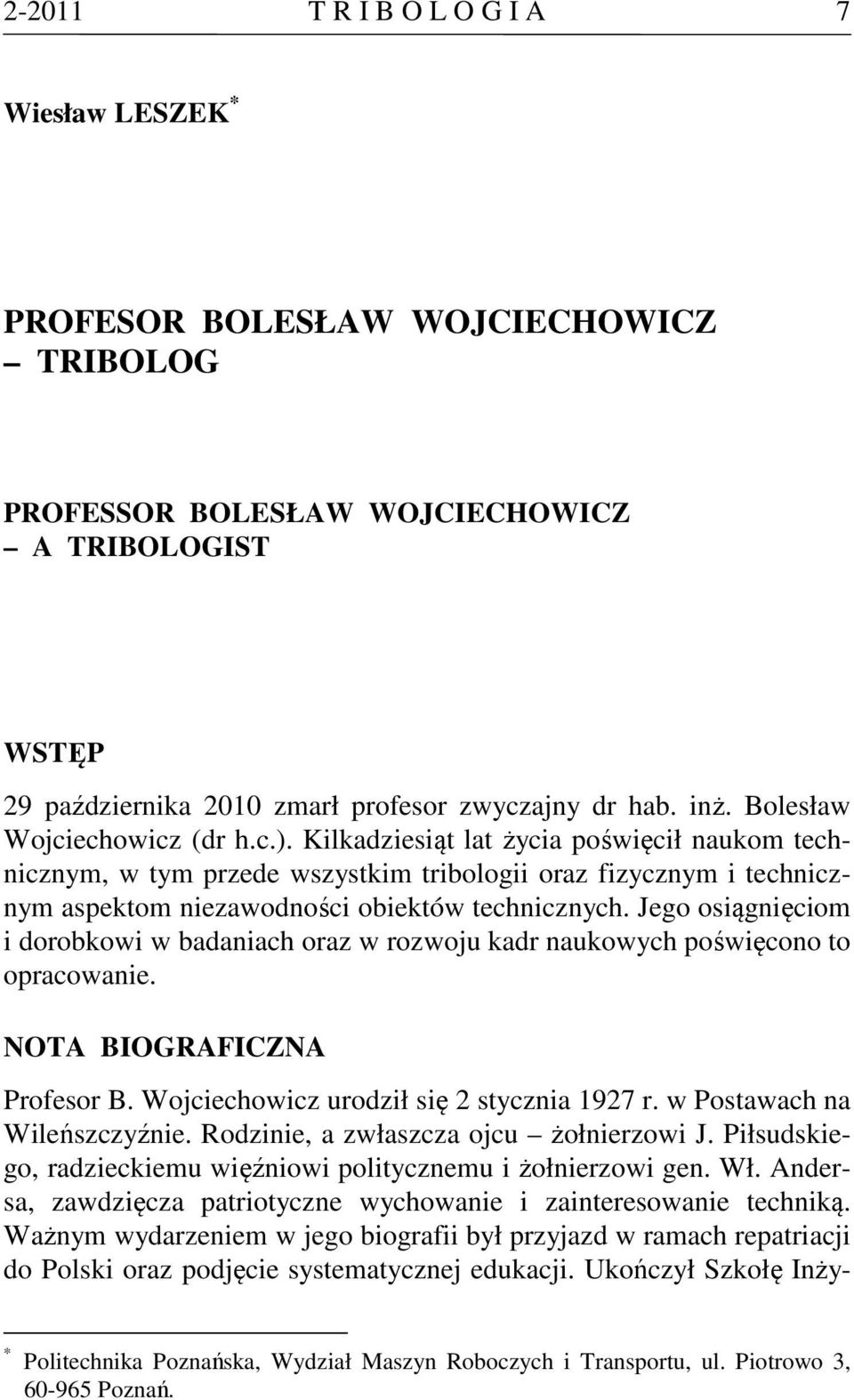 Jego osiągnięciom i dorobkowi w badaniach oraz w rozwoju kadr naukowych poświęcono to opracowanie. NOTA BIOGRAFICZNA Profesor B. Wojciechowicz urodził się 2 stycznia 1927 r.