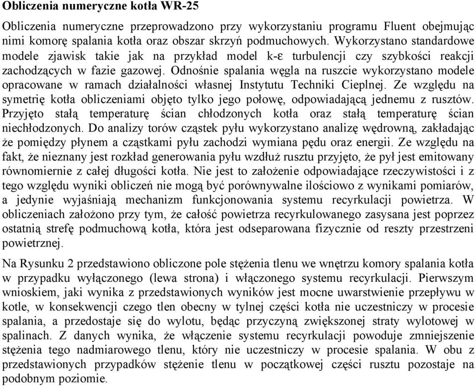 Odnośnie spalania węgla na ruszcie wykorzystano modele opracowane w ramach działalności własnej Instytutu Techniki Cieplnej.