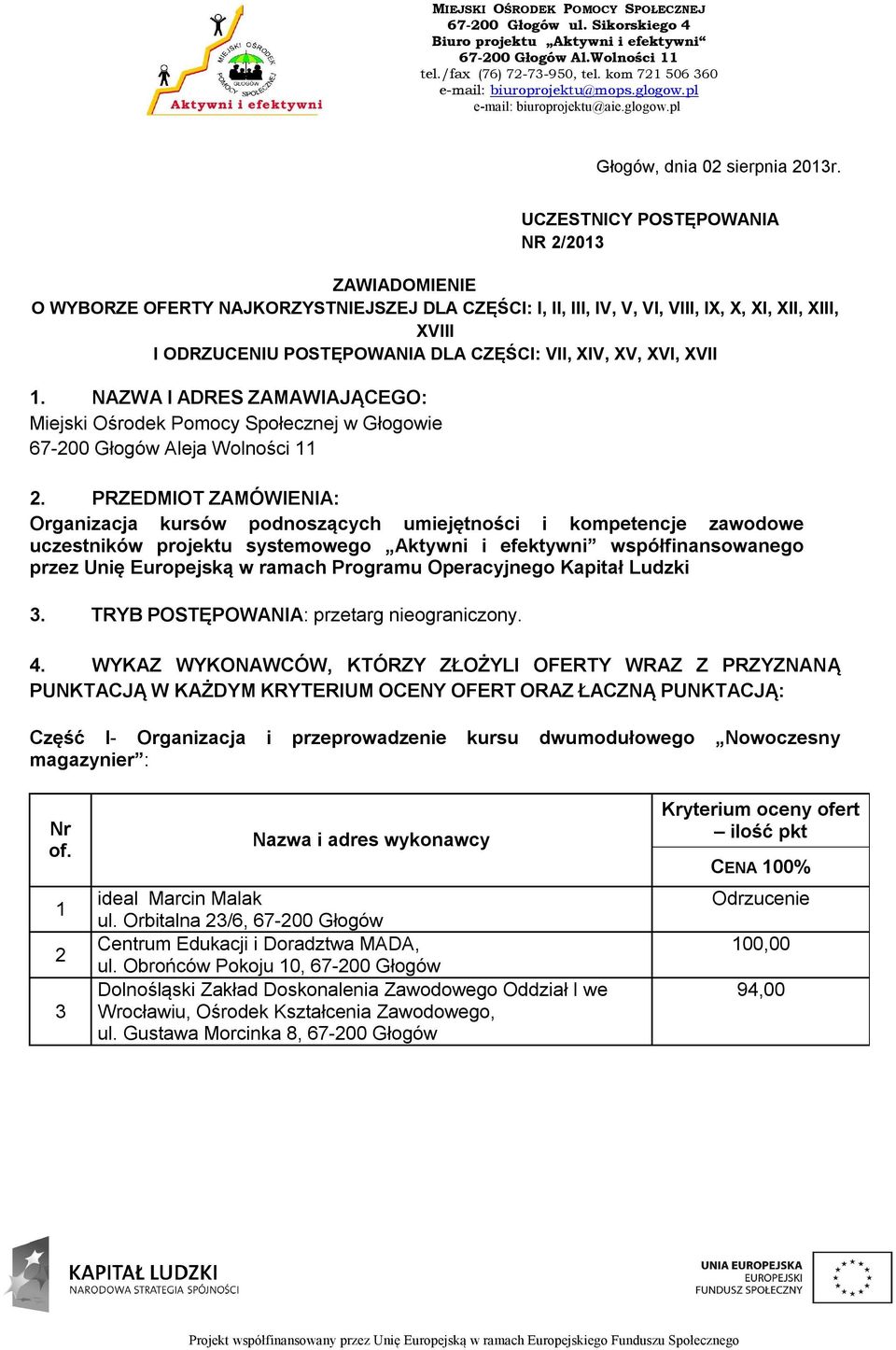 XV, XVI, XVII. NAZWA I ADRES ZAMAWIAJĄCEGO: Miejski Ośrodek Pomocy Społecznej w Głogowie 67-00 Głogów Aleja Wolności.