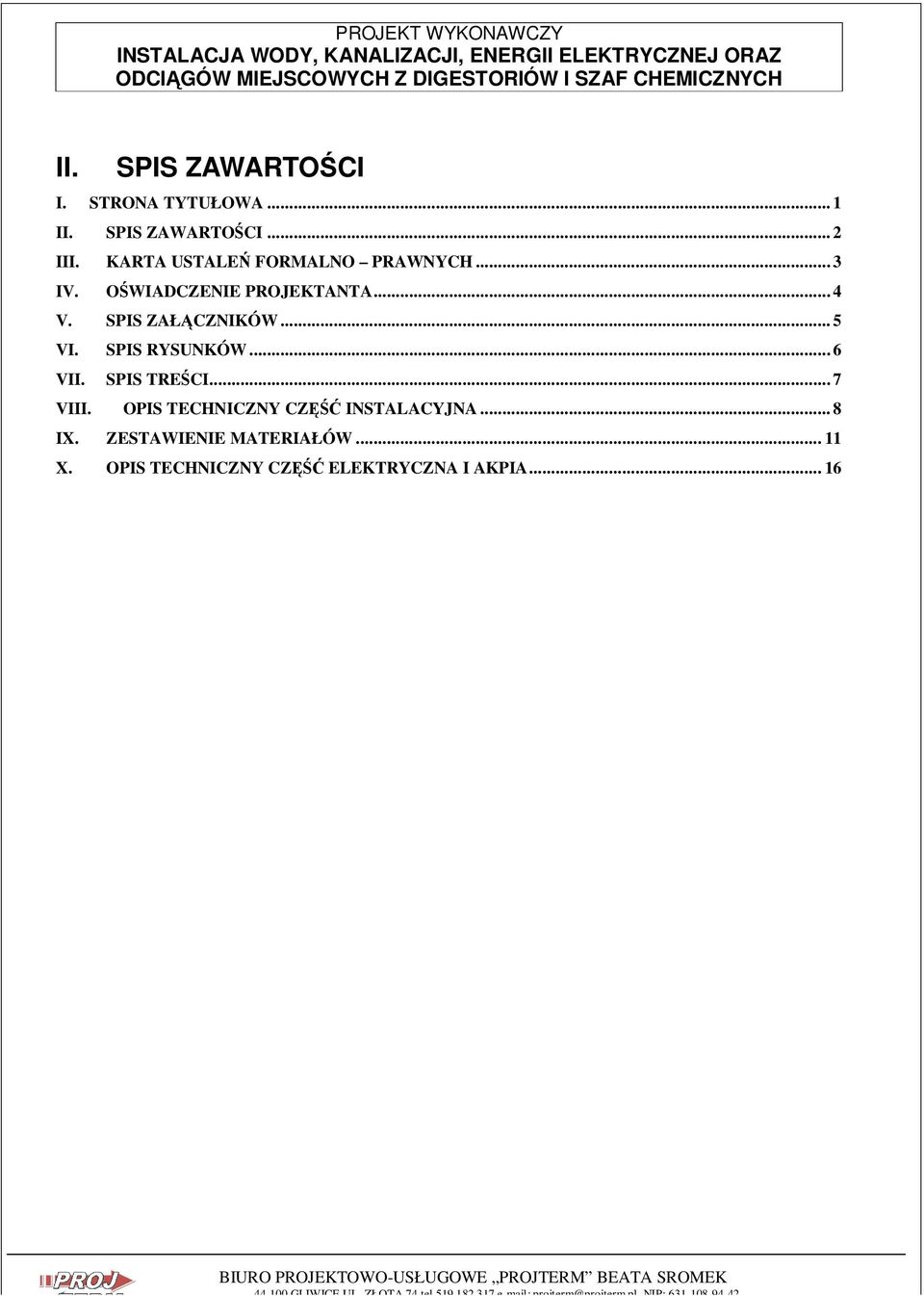 SPIS ZAŁĄCZNIKÓW... 5 VI. SPIS RYSUNKÓW... 6 VII. SPIS TREŚCI... 7 VIII.