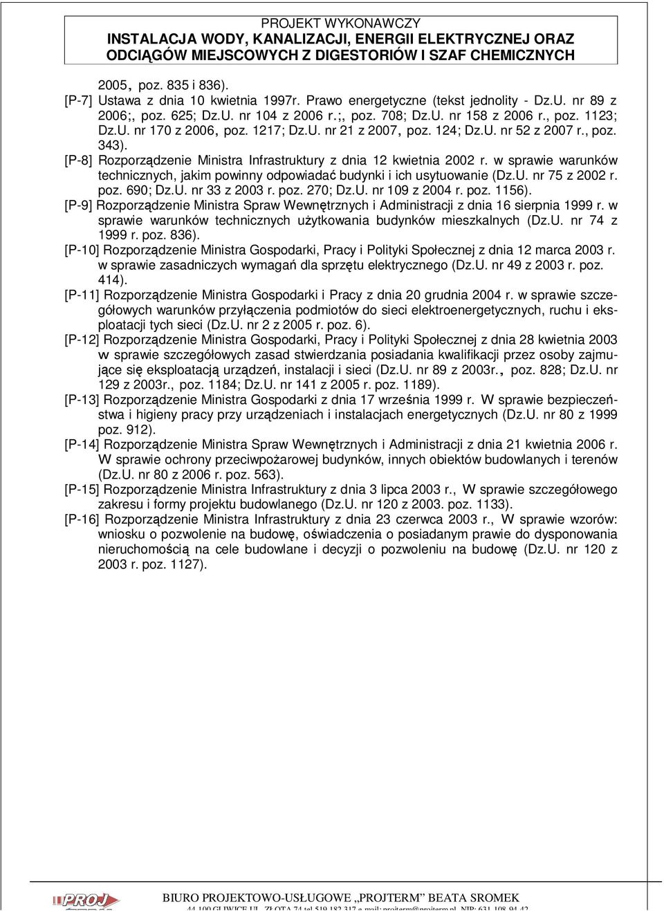 w sprawie warunków technicznych, jakim powinny odpowiadać budynki i ich usytuowanie (Dz.U. nr 75 z 2002 r. poz. 690; Dz.U. nr 33 z 2003 r. poz. 270; Dz.U. nr 109 z 2004 r. poz. 1156).