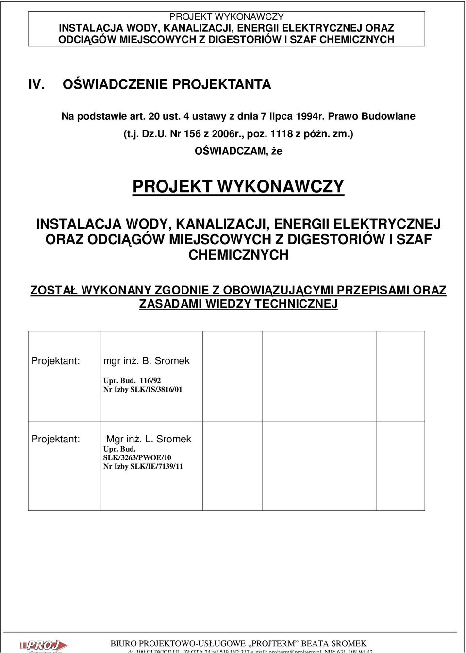 ) OŚWIADCZAM, Ŝe PROJEKT WYKONAWCZY INSTALACJA WODY, KANALIZACJI, ENERGII ELEKTRYCZNEJ ORAZ ODCIĄGÓW MIEJSCOWYCH Z DIGESTORIÓW I SZAF