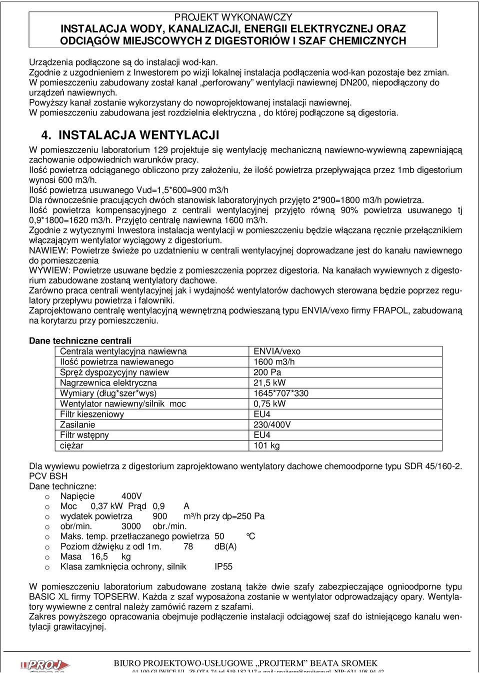 W pomieszczeniu zabudowana jest rozdzielnia elektryczna, do której podłączone są digestoria. 4.